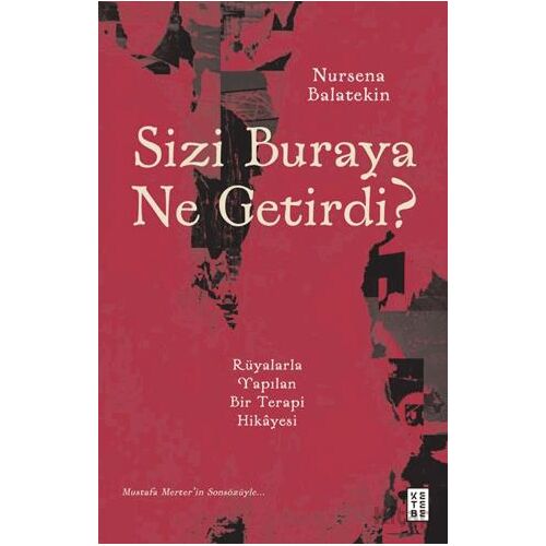 Sizi Buraya Ne Getirdi? - Nursena Balatekin - Ketebe Yayınları