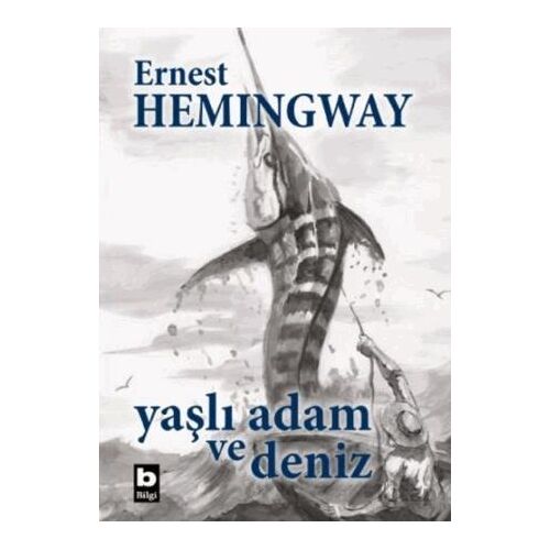 Yaşlı Adam ve Deniz - Ernest Hemingway - Bilgi Yayınevi