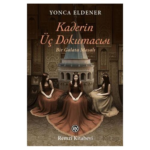 Kaderin Üç Dokumacısı /Bir Galata Masalı - Yonca Eldener - Remzi Kitabevi