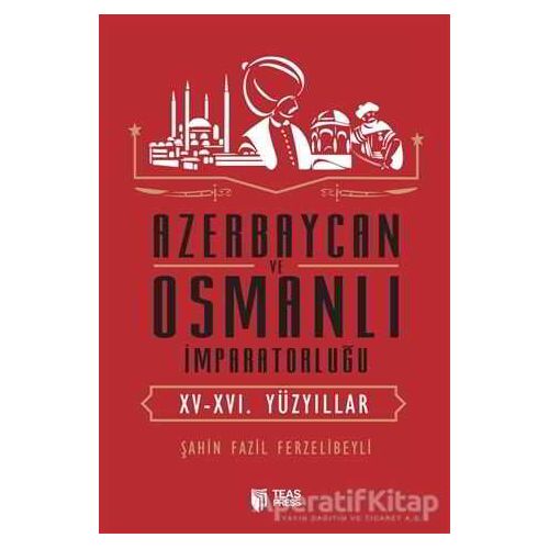 Azerbaycan ve Osmanlı İmparatorluğu - Şahin Fazil Ferzelibeyli - Teas Press - Misyon Kitapları