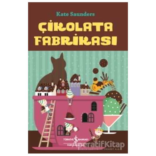 Çikolata Fabrikası - Kate Saunders - İş Bankası Kültür Yayınları