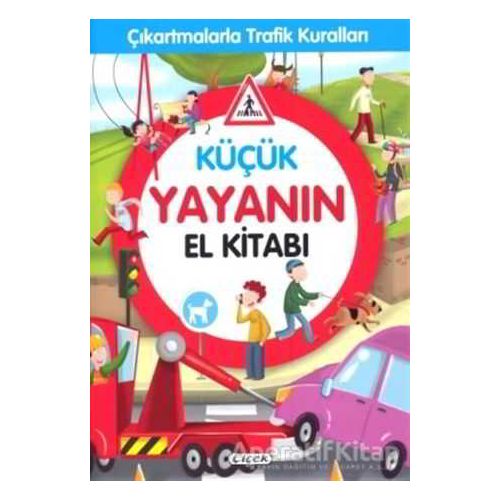 Küçük Yayanın El Kitabı - Çıkartmalarla Trafik Kuralları - Kolektif - Çiçek Yayıncılık