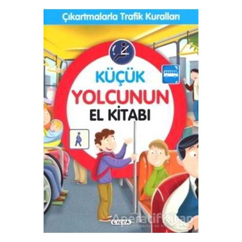 Küçük Yolcunun El Kitabı - Çıkartmalarla Trafik Kuralları - Kolektif - Çiçek Yayıncılık