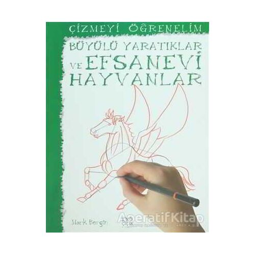 Çizmeyi Öğrenelim - Büyülü Yaratıklar ve Efsanevi Hayvanlar - Mark Bergin - 1001 Çiçek Kitaplar