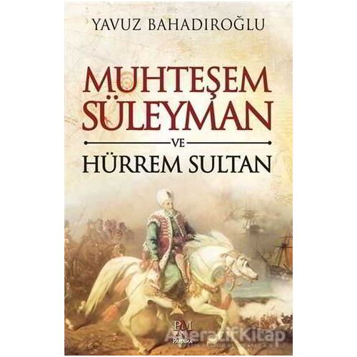 Muhteşem Süleyman ve Hürrem Sultan - Yavuz Bahadıroğlu - Panama Yayıncılık