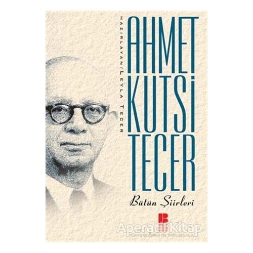 Ahmet Kutsi Tecer Bütün Şiirleri - Ahmet Kutsi Tecer - Bilge Kültür Sanat