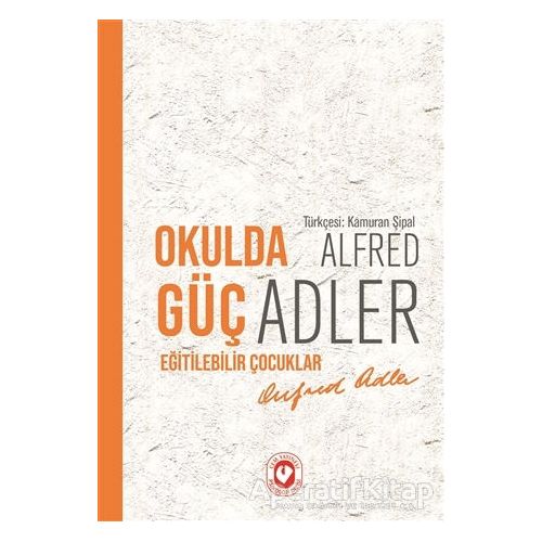 Okulda Güç Eğitilebilir Çocuklar - Alfred Adler - Cem Yayınevi