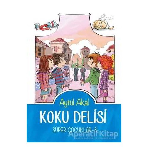 Koku Delisi Süper Çocuklar-3 - Aytül Akal - Tudem Yayınları