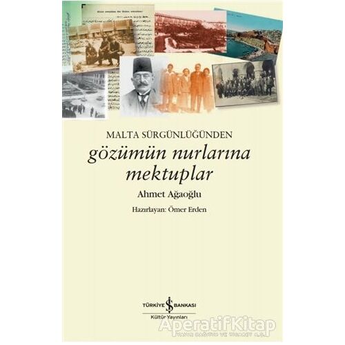 Malta Sürgünlüğünden - Gözümün Nurlarına Mektuplar - Ahmet Ağaoğlu - İş Bankası Kültür Yayınları