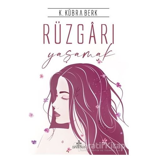 Rüzgarı Yaşamak (Ciltli) - K. Kübra Berk - Ephesus Yayınları