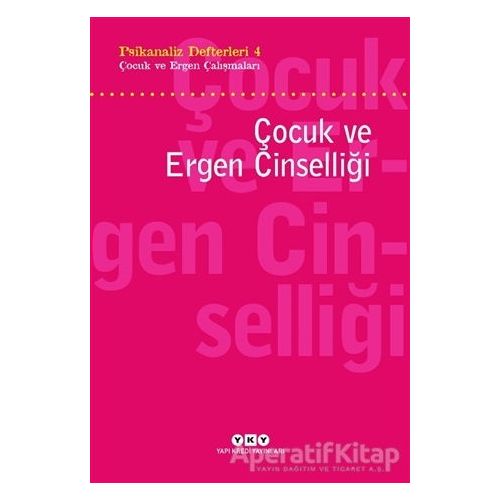 Psikanaliz Defterleri 4 - Çocuk ve Ergen Çalışmaları / Çocuk ve Ergen Cinselliği