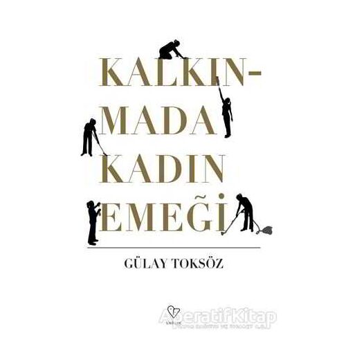 Kalkınmada Kadın Emeği - Gülay Toksöz - Varlık Yayınları