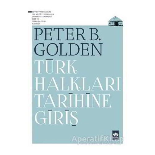 Türk Halkları Tarihine Giriş - Peter B. Golden - Ötüken Neşriyat