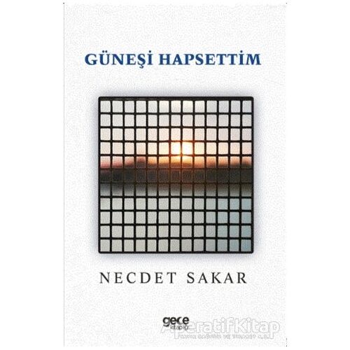 Güneşi Hapsettim - Necdet Sakar - Gece Kitaplığı