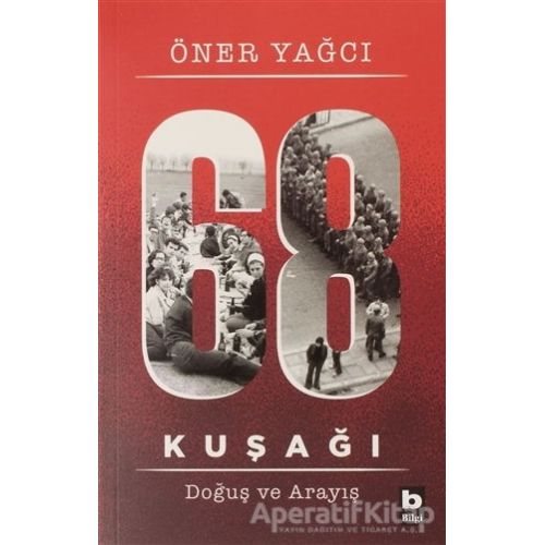 68 Kuşağı Kuşağı - Doğuş ve Arayış - Öner Yağcı - Bilgi Yayınevi