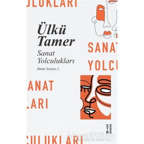 Sanat Yolculukları - Ülkü Tamer - Ketebe Yayınları