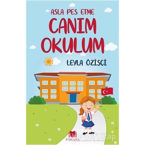 Asla Pes Etme - Canım Okulum - Leyla Özişçi - Parana Yayınları