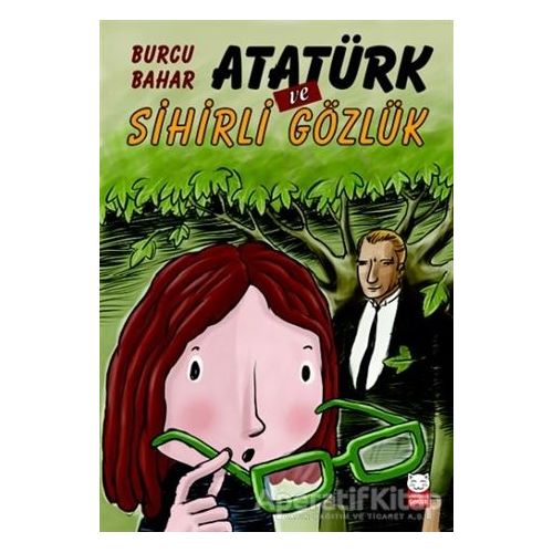 Atatürk ve Sihirli Gözlük - Burcu Bahar - Kırmızı Kedi Çocuk