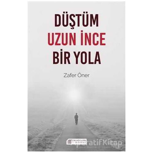 Düştüm Uzun İnce Bir Yola - Zafer Öner - Akıl Çelen Kitaplar