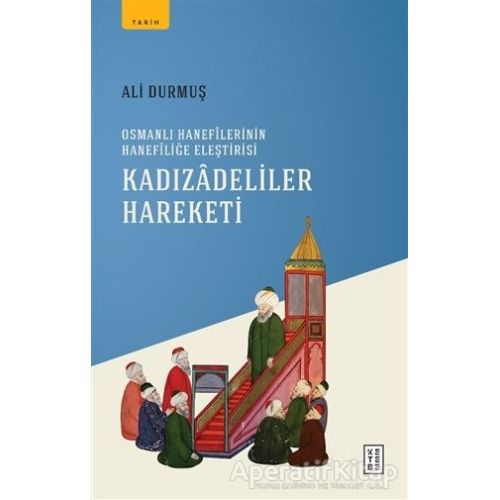 Kadızadeliler Hareketi - Ali Durmuş - Ketebe Yayınları