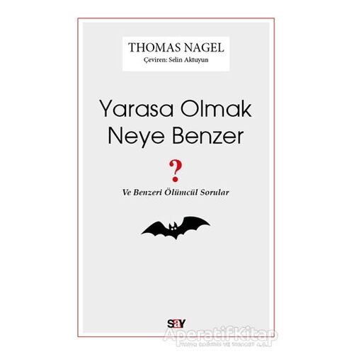 Yarasa Olmak Neye Benzer ? - Thomas Nagel - Say Yayınları