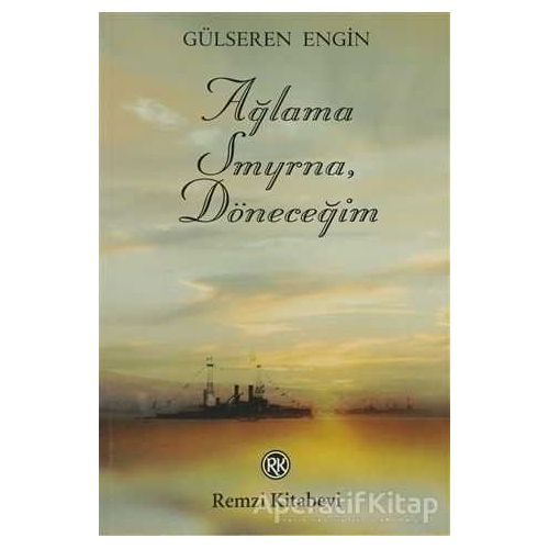 Ağlama Smyrna, Döneceğim - Gülseren Engin - Remzi Kitabevi