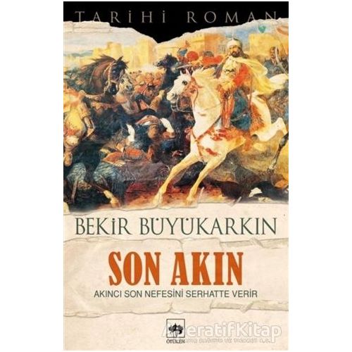 Son Akın - Bekir Büyükarkın - Ötüken Neşriyat