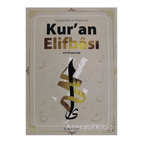 Uygulamalı ve Alıştırmalı Kuran Elifbası - Eyyüp Beyhan - Semerkand Yayınları