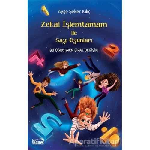 Zekai İşlemtamam ile Sayı Oyunları - Ayşe Şeker Kılıç - Kanes Yayınları