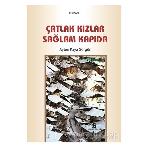 Çatlak Kızlar Sağlam Kapıda - Ayten Kaya Görgün - Agora Kitaplığı