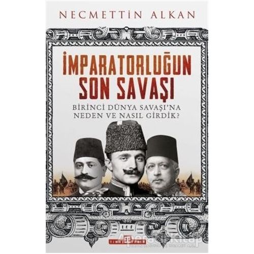 İmparatorluğun Son Savaşı - Necmettin Alkan - Timaş Yayınları