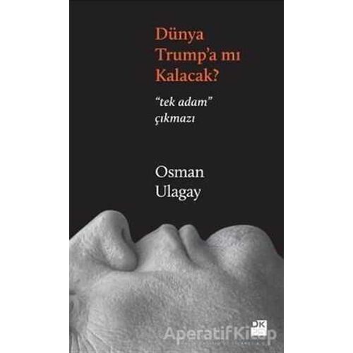 Dünya Trump’a mı Kalacak? - Osman Ulagay - Doğan Kitap