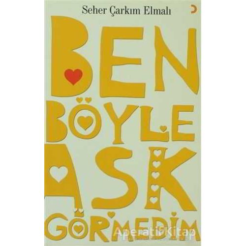 Ben Böyle Aşk Görmedim - Seher Çarkım Elmalı - Cinius Yayınları