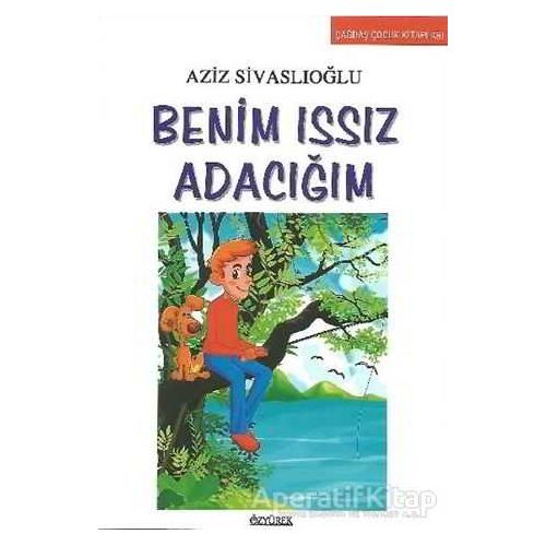 Benim Issız Adacığım - Aziz Sivaslıoğlu - Özyürek Yayınları