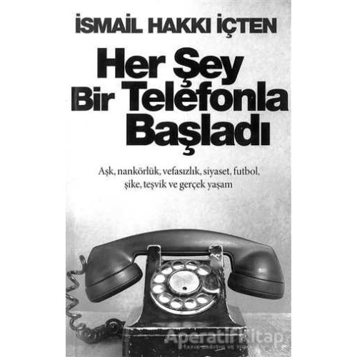 Her Şey Bir Telefonla Başladı - İsmail Hakkı İçten - Cinius Yayınları