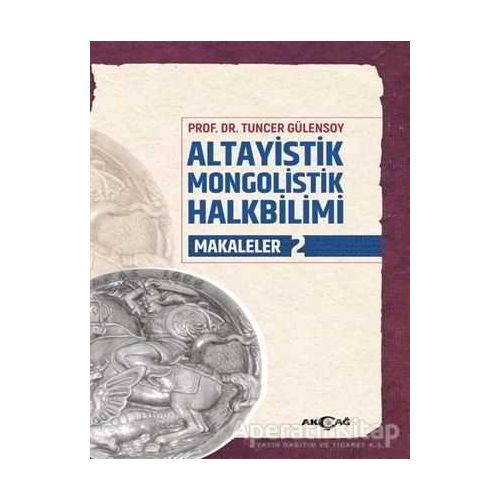 Altayistik Mongolistik Halkbilimi Makaleler 2 - Tuncer Gülensoy - Akçağ Yayınları