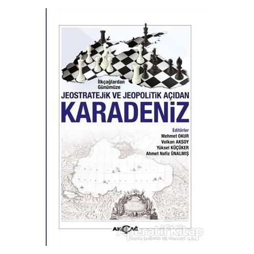 İlkçağlardan Günümüze Jeostratejik ve Jeopolitik Açıdan Karadeniz - Volkan Aksoy - Akçağ Yayınları