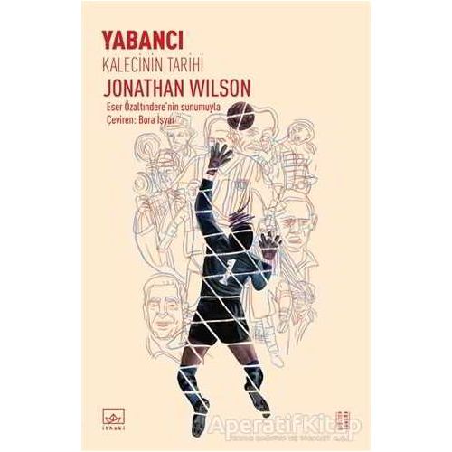 Yabancı: Kalecinin Tarihi - Jonathan Wilson - İthaki Yayınları