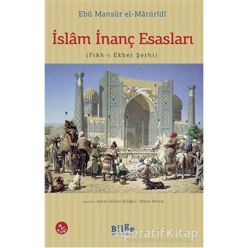 İslam İnanç Esasları - Ebu Mansur el-Matüridi - Bilge Kültür Sanat