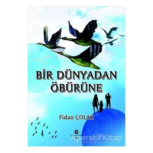 Bir Dünyadan Öbürüne - Fidan Çolak - Can Yayınları (Ali Adil Atalay)