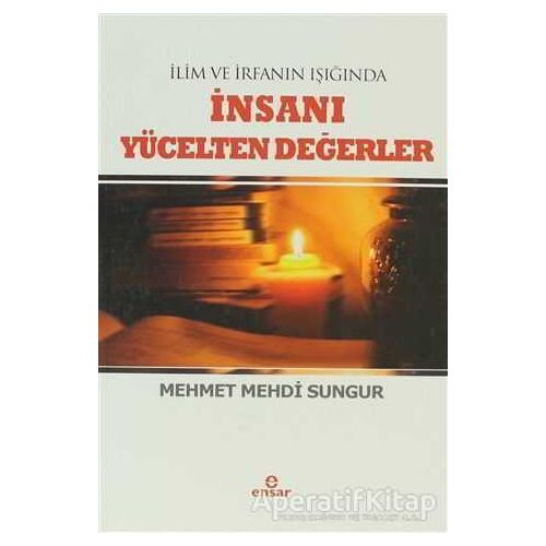 İnsanı Yücelten Değerler - Mehmet Mehdi Ergüzel - Ensar Neşriyat