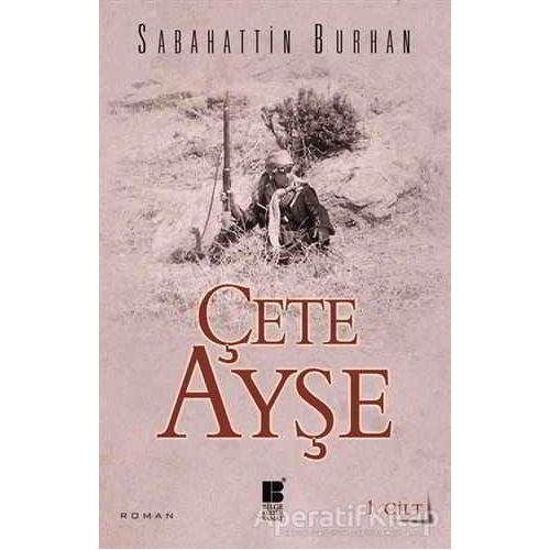 Çete Ayşe 1. Cilt - Sabahattin Burhan - Bilge Kültür Sanat